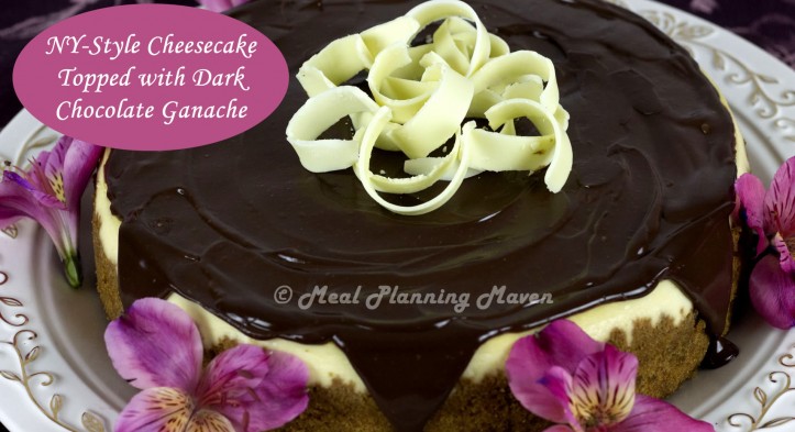 NY-Style Cheesecake Topped with Dark Chocolate Ganache + a Lovely Valentine’s Menu